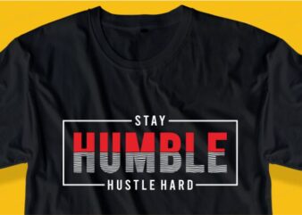 stay humble hustle hard quote t shirt design graphic, vector, illustration inspirational motivational lettering typography