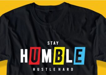 stay humble hustle hard quote t shirt design graphic, vector, illustration inspirational motivational lettering typography