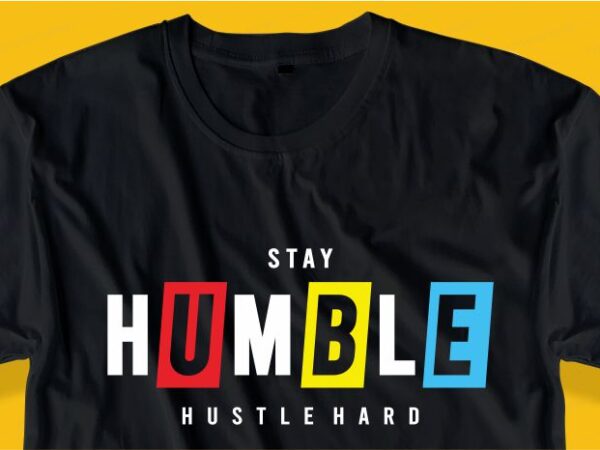 Stay humble hustle hard quote t shirt design graphic, vector, illustration inspirational motivational lettering typography