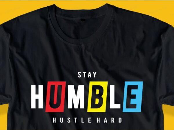 Stay humble hustle hard quote t shirt design graphic, vector, illustration inspirational motivational lettering typography Stay humble hustle hard quote t shirt design graphic, vector, illustration inspirational motivational lettering typography