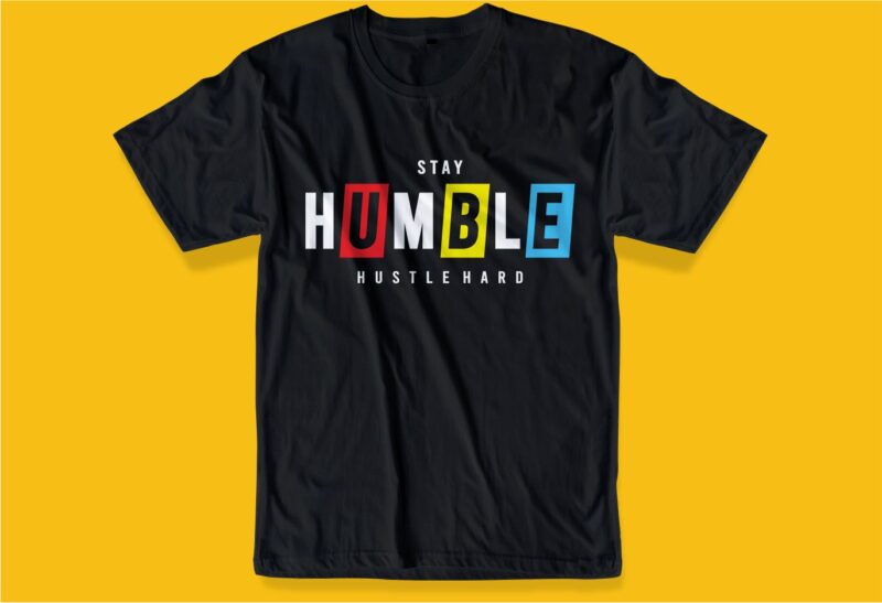 stay humble hustle hard quote t shirt design graphic, vector, illustration inspirational motivational lettering typography