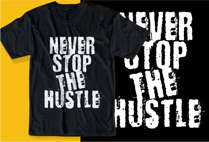 never stop the hustle quote t shirt design graphic, vector, illustration inspirational motivational lettering typography