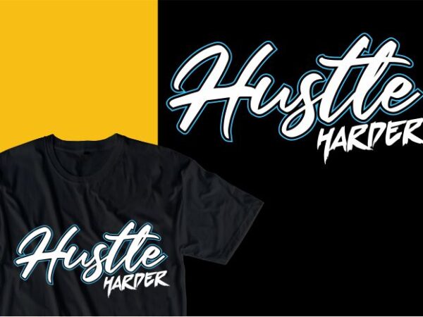 Hustle harder quote t shirt design graphic, vector, illustration inspirational motivational lettering typography