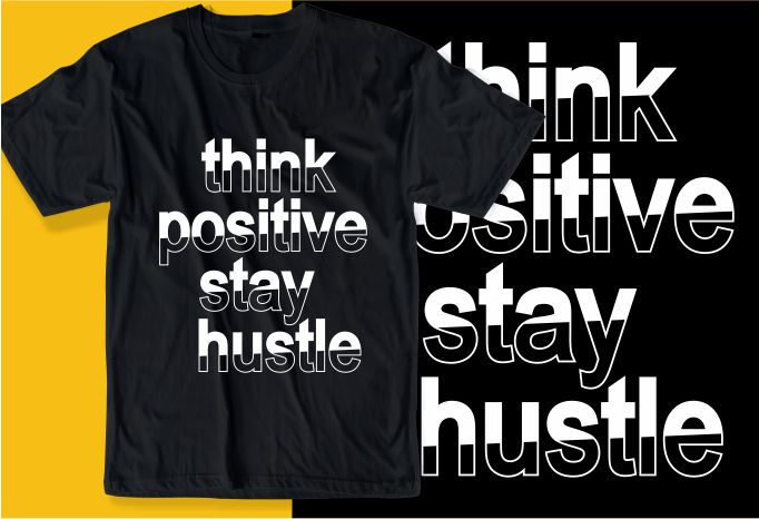 think positive stay hustle quote t shirt design graphic, vector, illustration inspirational motivational lettering typography