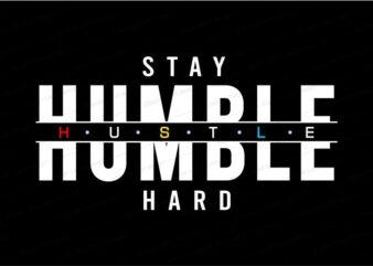 stay humble hustle hard quote t shirt design graphic, vector, illustration inspirational motivational lettering typography