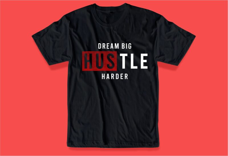 dream big hustle harder quote t shirt design graphic, vector, illustration inspirational motivational lettering typography