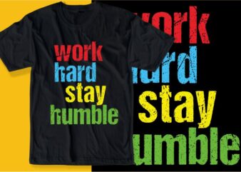 work hard stay humble quote t shirt design graphic, vector, illustration inspirational motivational lettering typography