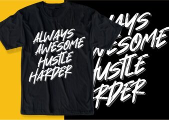 always awesome hustle harder quote t shirt design graphic, vector, illustration inspirational motivational lettering typography