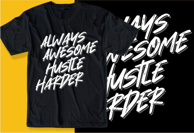 always awesome hustle harder quote t shirt design graphic, vector, illustration inspirational motivational lettering typography