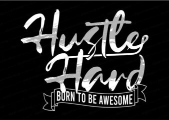 hustle hard born to be awesome quote t shirt design graphic, vector, illustration inspirational motivational lettering typography