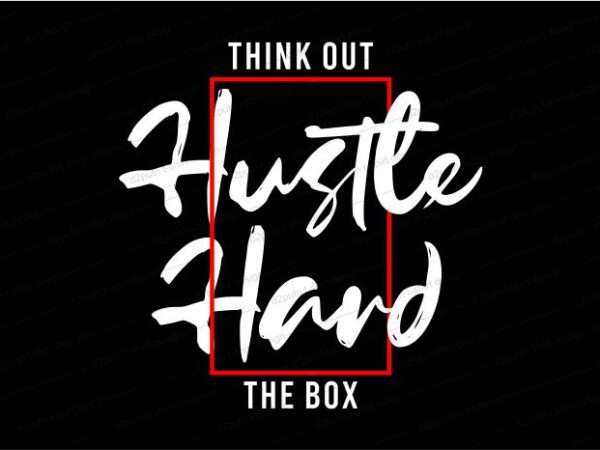 Hustle hard think out the box quote t shirt design graphic, vector, illustration inspirational motivational lettering typography