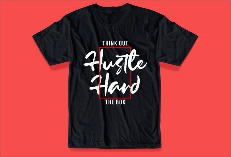 hustle hard think out the box quote t shirt design graphic, vector, illustration inspirational motivational lettering typography