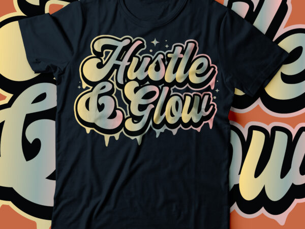 Hustle and glow bold typography design | hustle & glow Hustle and glow bold typography design | hustle & glow