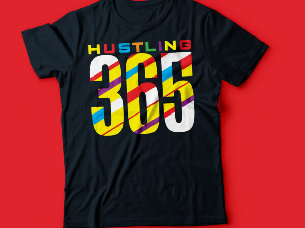 Hustling 365 days | hustle hard typography tee design