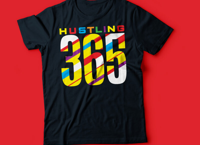 hustling 365 days | hustle hard typography tee design