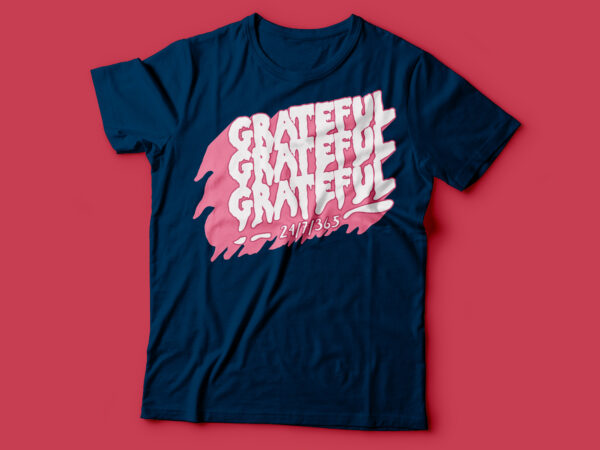 Grateful 24/7/365 typography tee design | grateful t-shirt design
