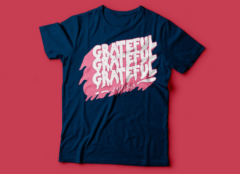 grateful 24/7/365 typography tee design | grateful t-shirt design