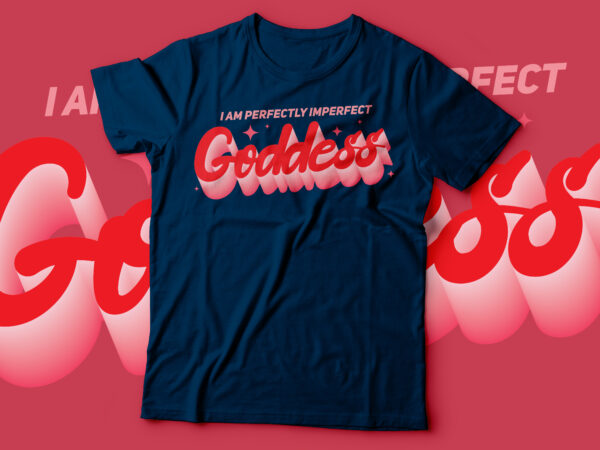 I am perfectly imperfect goddess typographic tee design