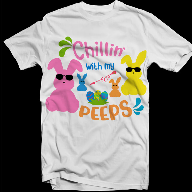 Chillin’ With My Peeps Svg, Rabbit easter Svg, Easter egg Svg, Happy Easter Day t shirt design