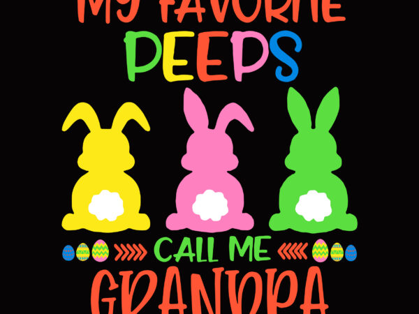 My favorite peeps call me grandpa svg, easter peeps svg, easter t shirt design