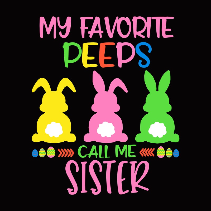 My Favorite Peeps Call Me Sister Svg, Easter t shirt design - Buy t