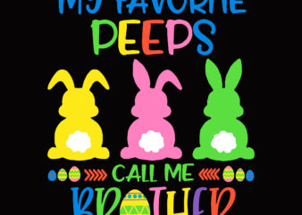 My Favorite Peeps Call Me Brother Svg, Easter t shirt design