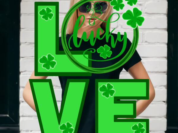 Love lucky, lucky clover, lucky patrick’s day, patricks day lover, st patrick’s day graphic t shirt design