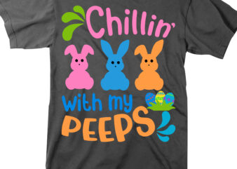 Happy Easter Day t shirt design, Chillin’ With My Peeps Svg, Rabbit easter Svg, Easter egg Svg