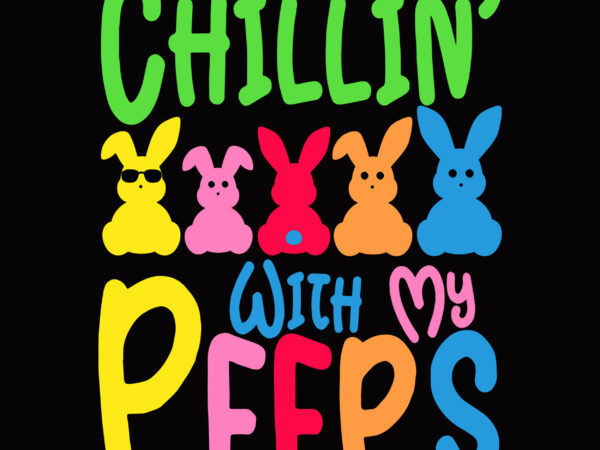 Easter peeps svg, chillin with my peep svg, happy easter day t shirt template