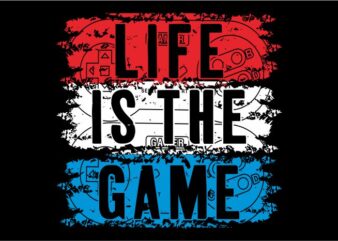 life is the game gamer gaming t shirt design graphic, vector, illustration inspirational motivationlettering typography