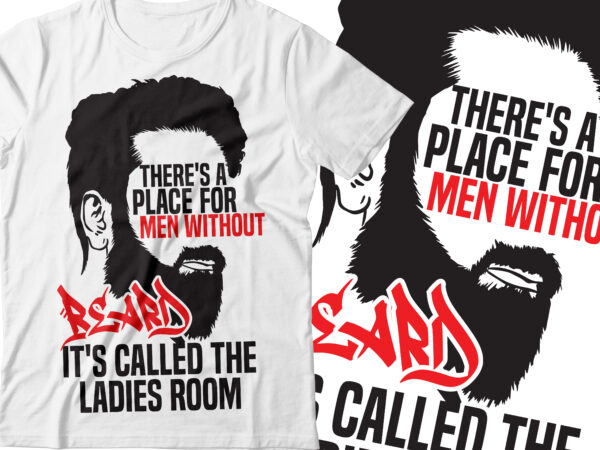 There is a place for men without beard , it called ladies room t-shirt design | hipster beard lover