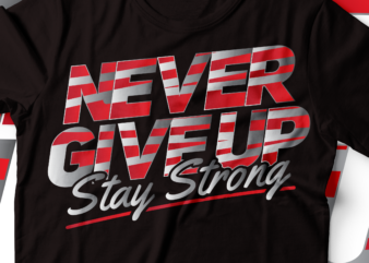 never give up stay strong tee design | Gym and motivational design tee design