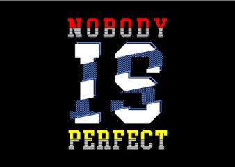 no body is perfect funny quotes t shirt design graphic svg files , vector, illustration inspiration motivation lettering typography