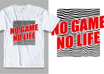 gamer gaming game slogan quotes t shirt design graphic, vector, illustration no game no life lettering typography