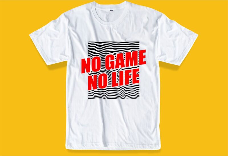 gamer gaming game slogan quotes t shirt design graphic, vector, illustration no game no life lettering typography