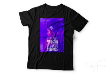 It’s not about perfections it’s about purpose , beyoncé quote t shirt design ready to print high resolution