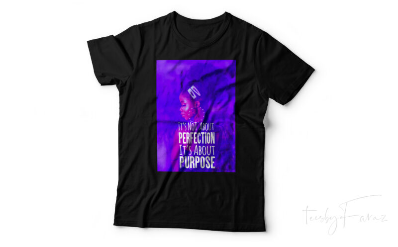 It’s not about perfections it’s about purpose , beyoncé quote t shirt design ready to print high resolution