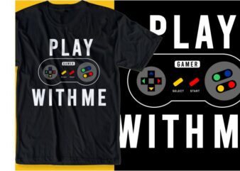 gamer gaming game t shirt design graphic, vector, illustration play with me lettering typography