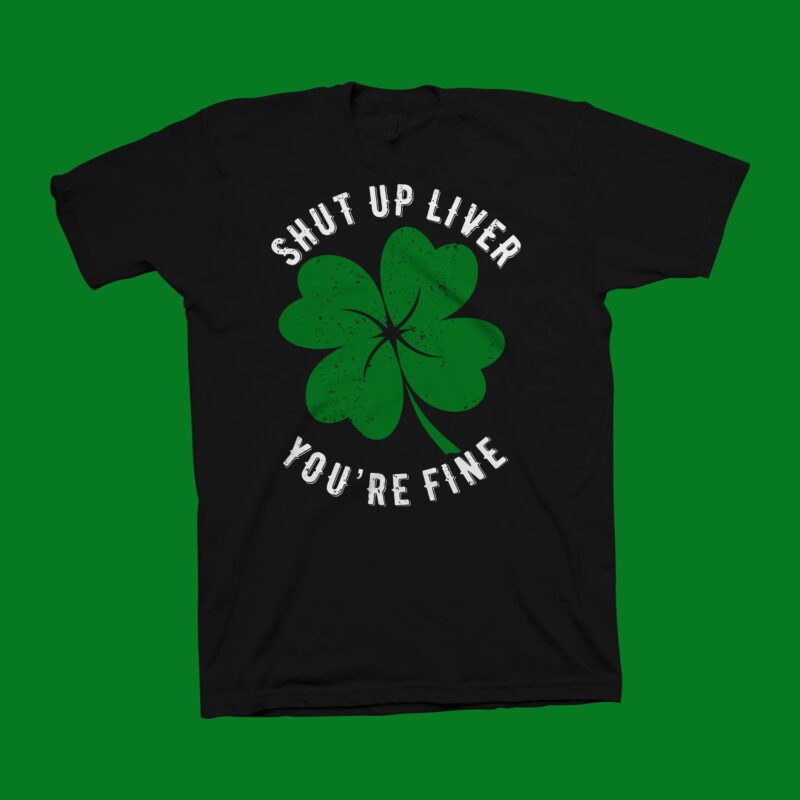 Shut up liver you’re fine t shirt design, Funny phrase for St. Patrick’s Day vector illustration for sale