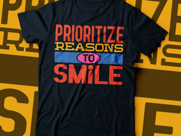 Prioritize reason to smile t-shirt design colorful typography design