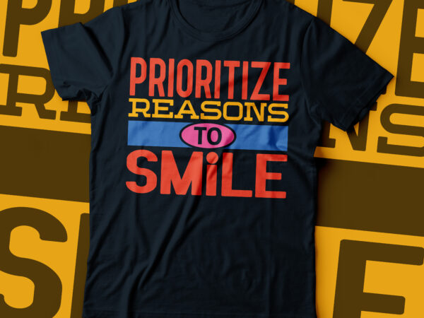 Prioritize reason to smile t-shirt design colorful typography design Prioritize reason to smile t-shirt design colorful typography design