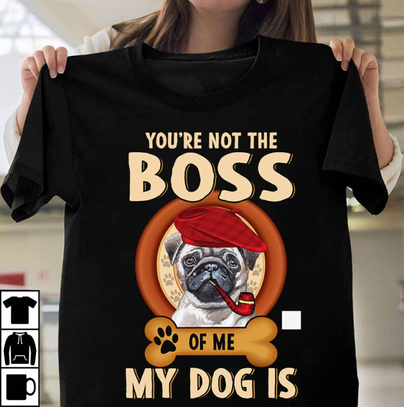 1 DESIGN 50 VERSIONS – DOGS You are not the boss of me