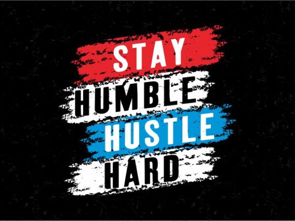 Stay hustle stay humble t shirt design graphic, vector, illustration inspiration motivation lettering typography