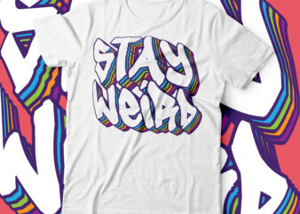 stay weird multilayered t-shirt design