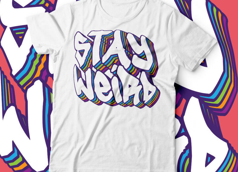 stay weird multilayered t-shirt design