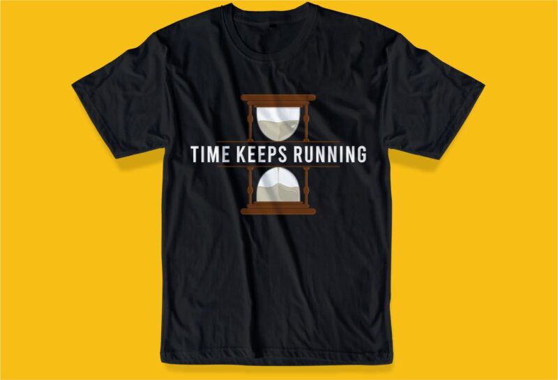 time keeps running quotes t shirt design graphic, vector, illustration inspiration motivationlettering typography