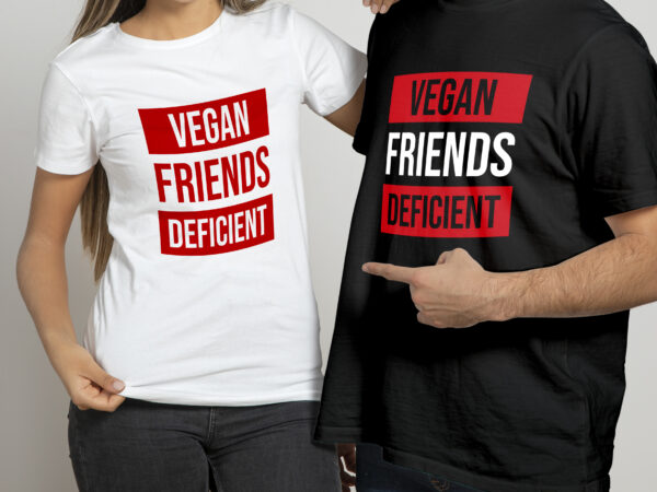 Vegan friends deficient | unisex t shirt design ready to print