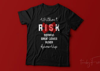 Without Risk nothing great comes out | Never Give Up, Print Ready t shirt design for sale