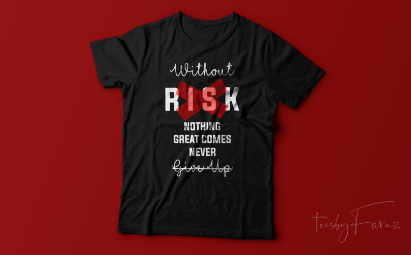 Without Risk nothing great comes out | Never Give Up, Print Ready t shirt design for sale