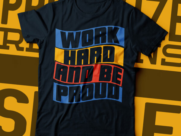 Work hard and be proud typography t-shirt design | typography design